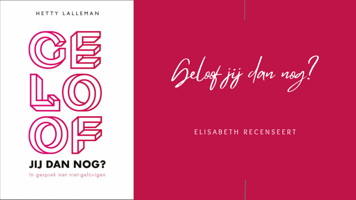 Geloof jij dan nog? Elisabeth recenseert